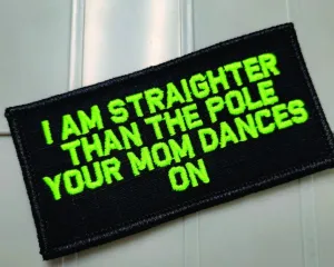 As Seen on Socials - I Am Straighter Than The Pole Your Mom Dances On - 2x4 Patch - Black w/Neon Green