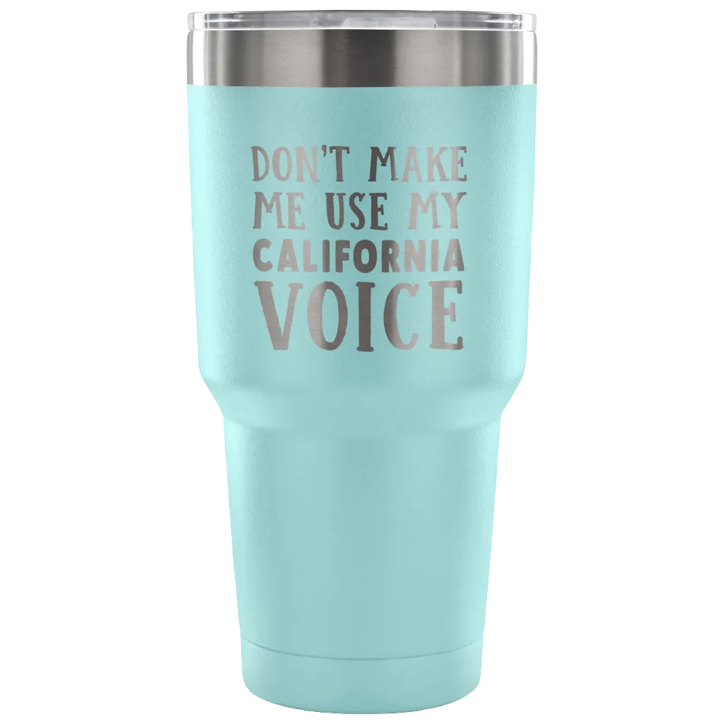 Don't Make Me Use My California Voice Vacuum Tumbler