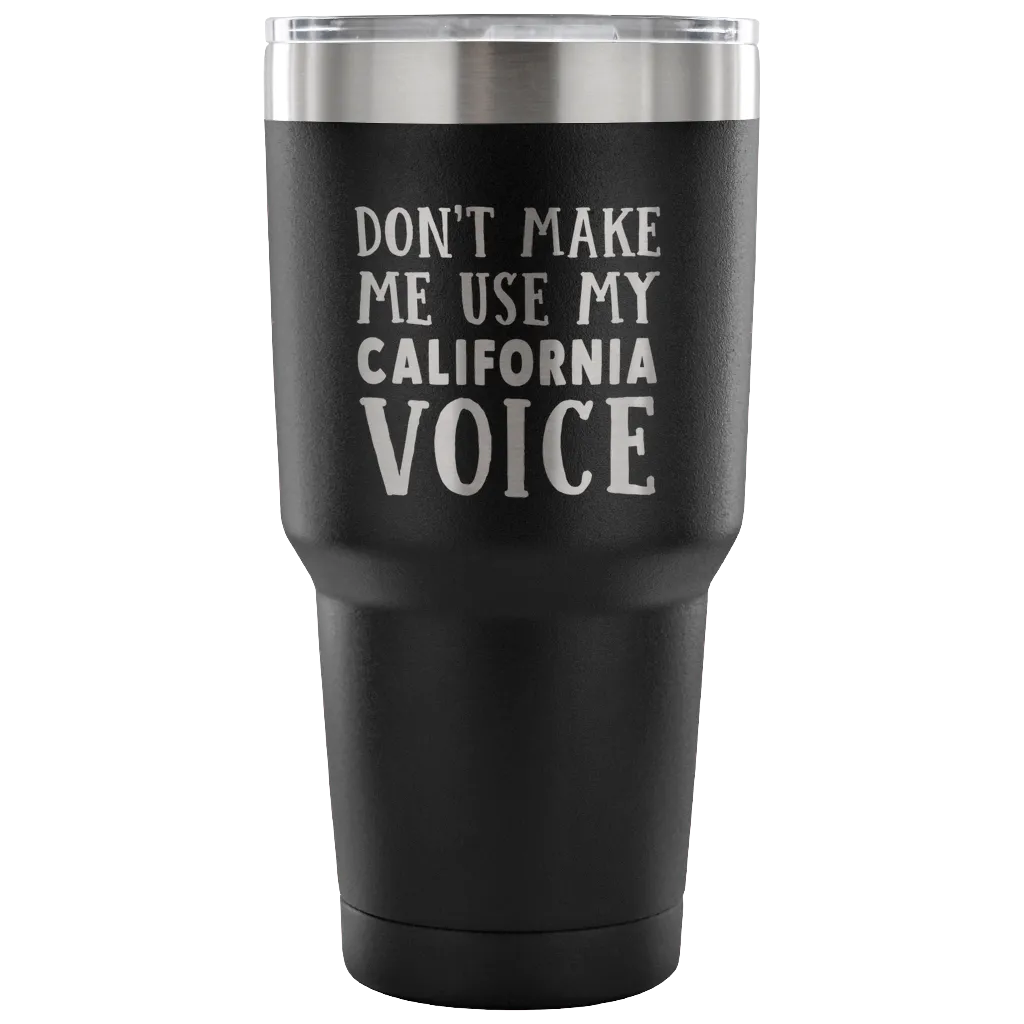 Don't Make Me Use My California Voice Vacuum Tumbler