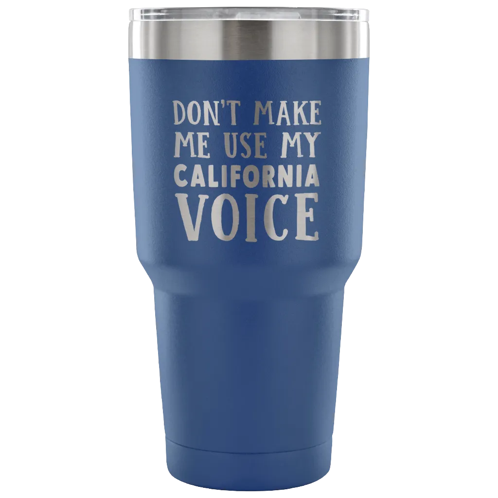 Don't Make Me Use My California Voice Vacuum Tumbler