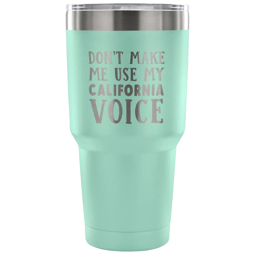 Don't Make Me Use My California Voice Vacuum Tumbler