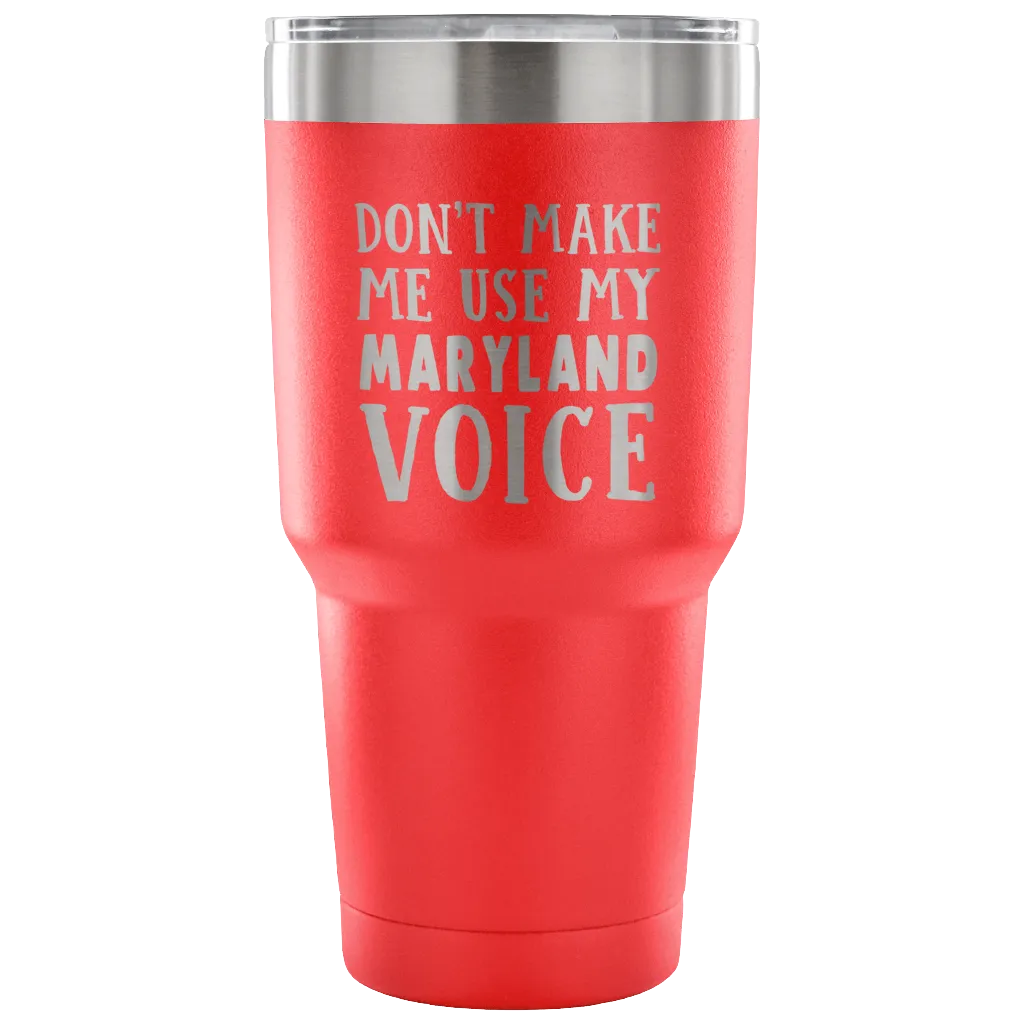 Don't Make Me Use My Maryland Voice Vacuum Tumbler