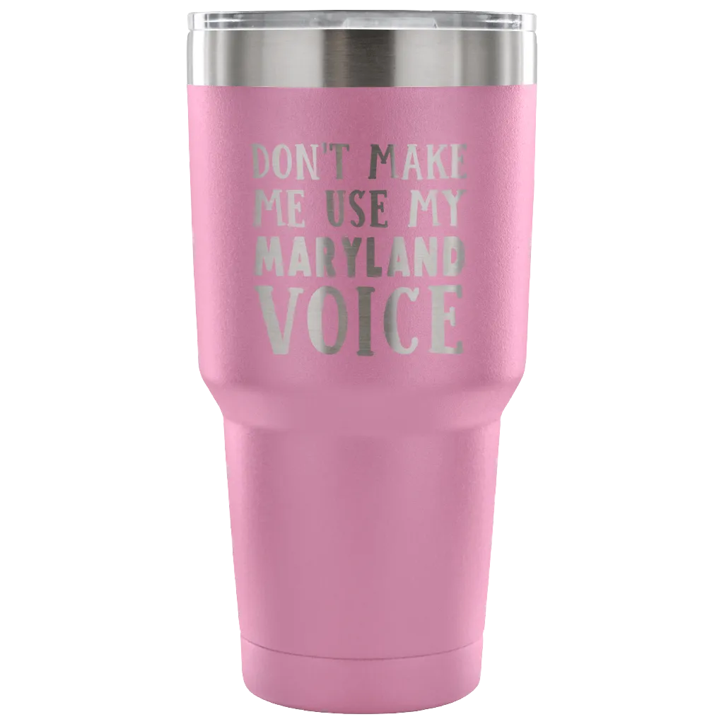 Don't Make Me Use My Maryland Voice Vacuum Tumbler