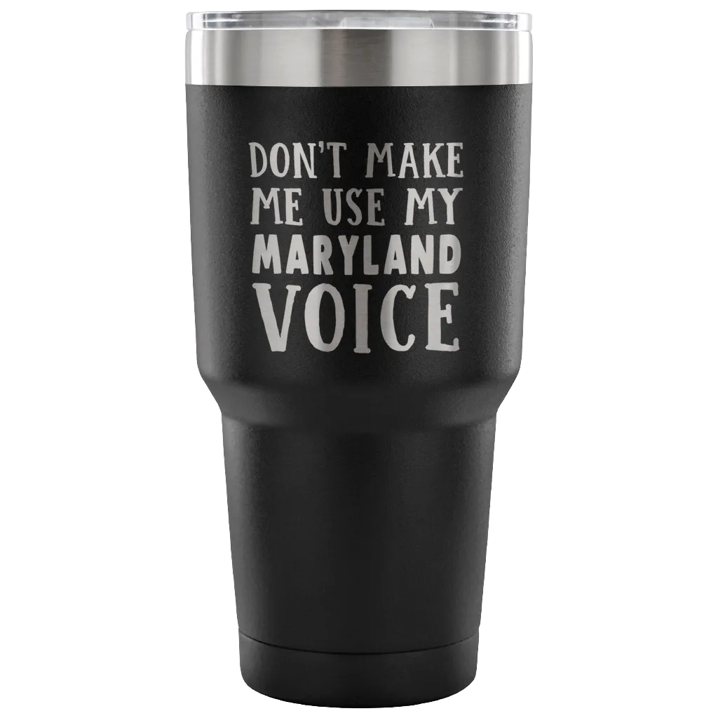 Don't Make Me Use My Maryland Voice Vacuum Tumbler