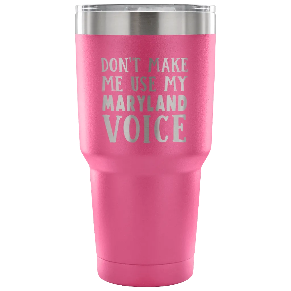 Don't Make Me Use My Maryland Voice Vacuum Tumbler