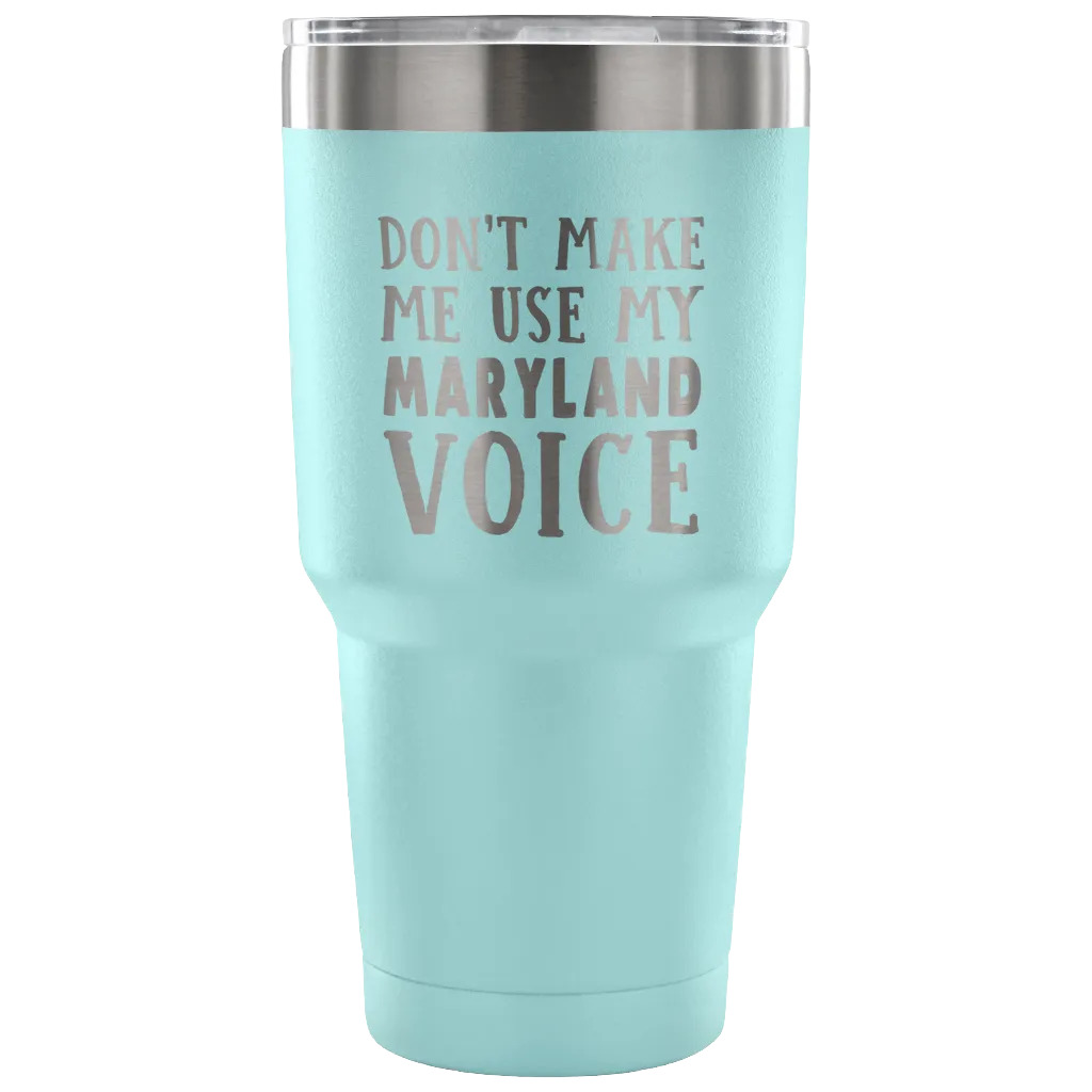 Don't Make Me Use My Maryland Voice Vacuum Tumbler