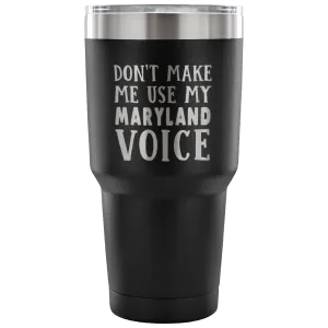 Don't Make Me Use My Maryland Voice Vacuum Tumbler