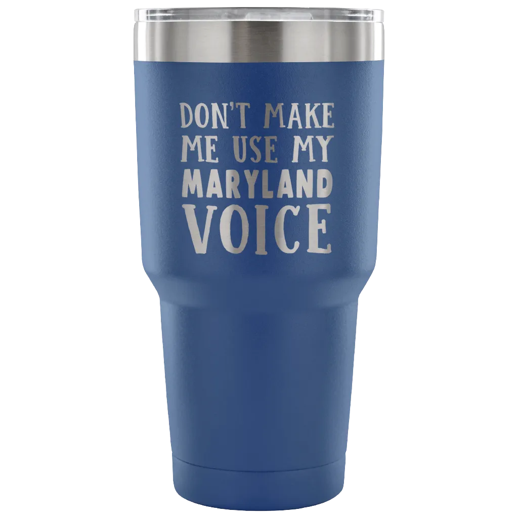 Don't Make Me Use My Maryland Voice Vacuum Tumbler