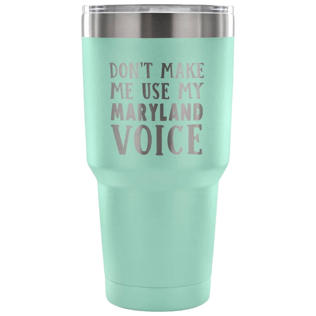 Don't Make Me Use My Maryland Voice Vacuum Tumbler