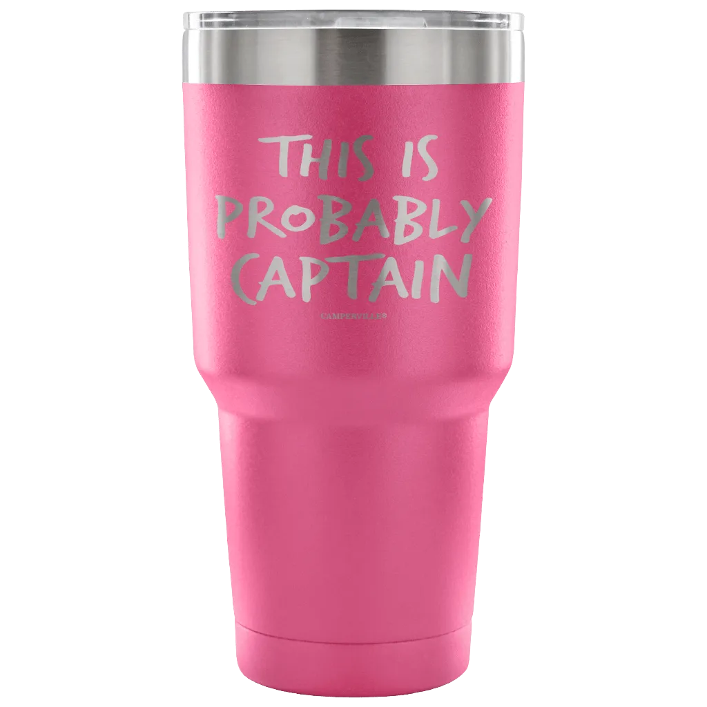 "This Is Probably Captain" Stainless Steel Tumbler