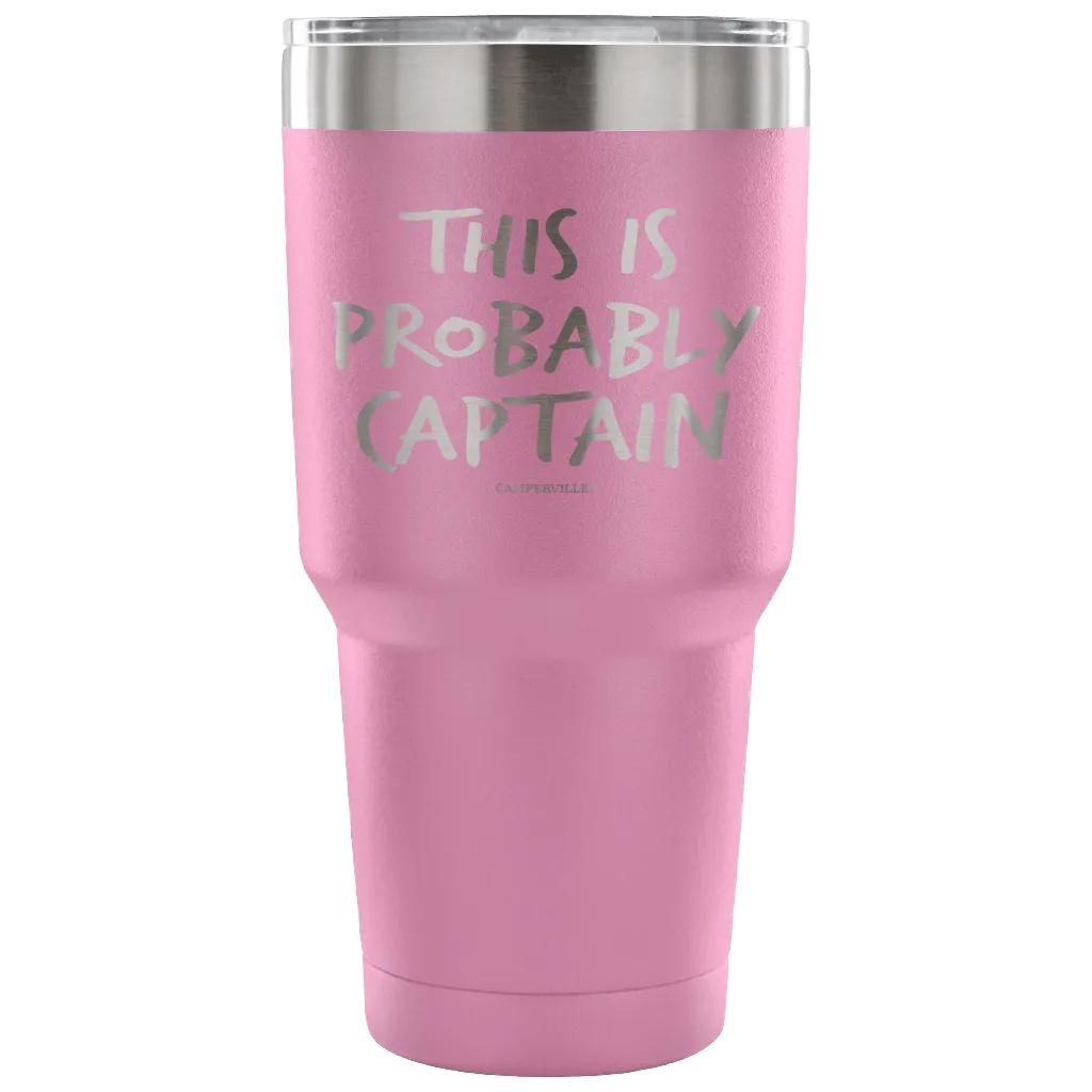 "This Is Probably Captain" Stainless Steel Tumbler