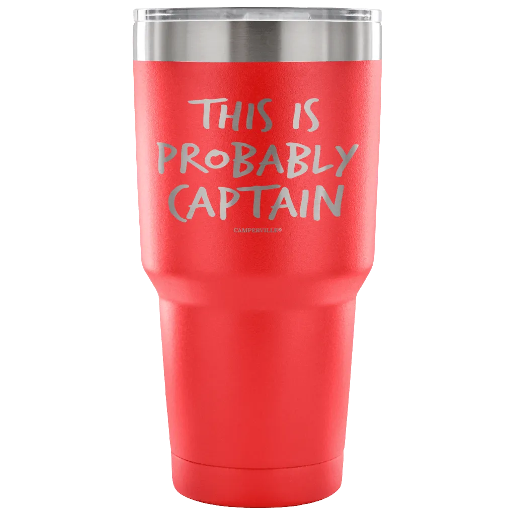 "This Is Probably Captain" Stainless Steel Tumbler