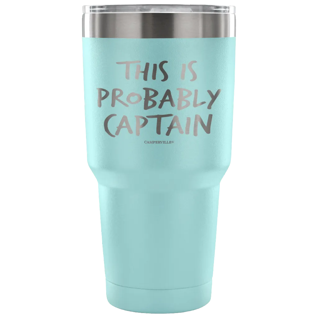 "This Is Probably Captain" Stainless Steel Tumbler