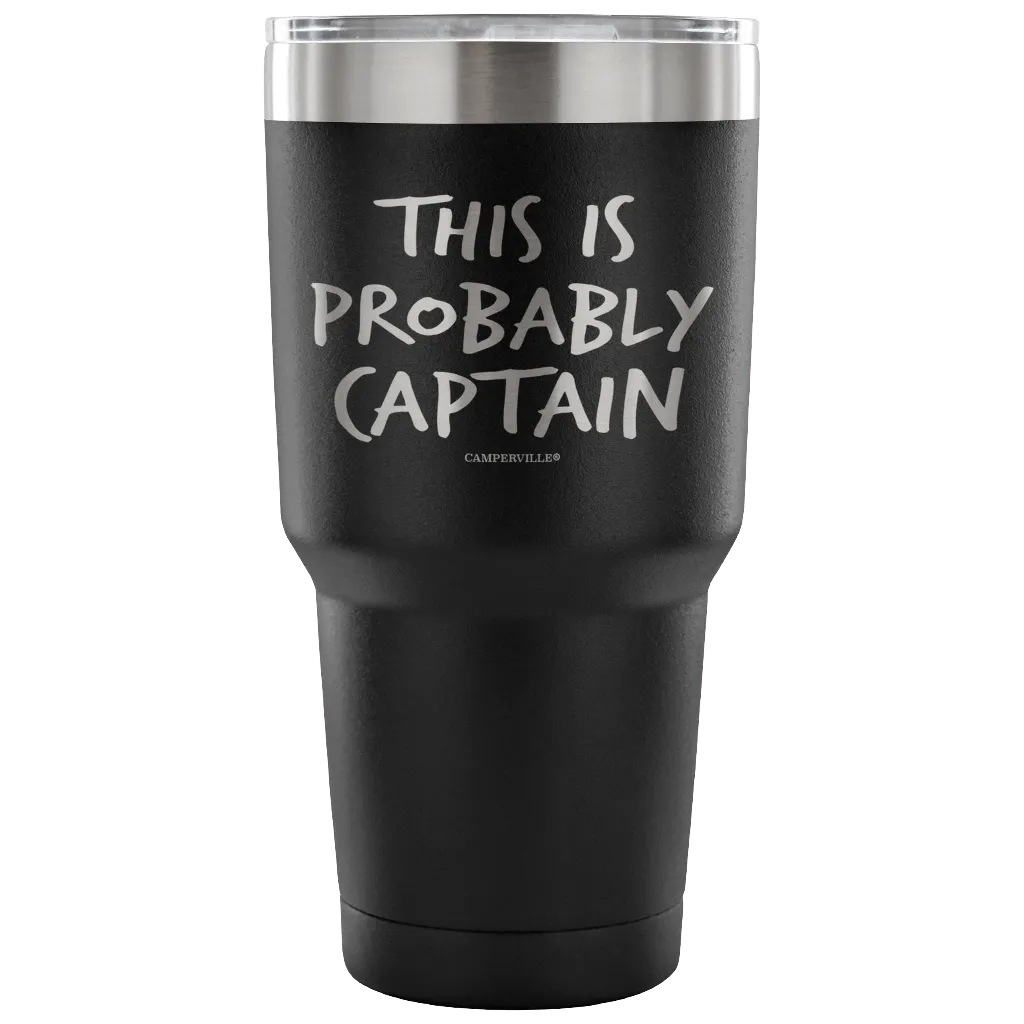 "This Is Probably Captain" Stainless Steel Tumbler