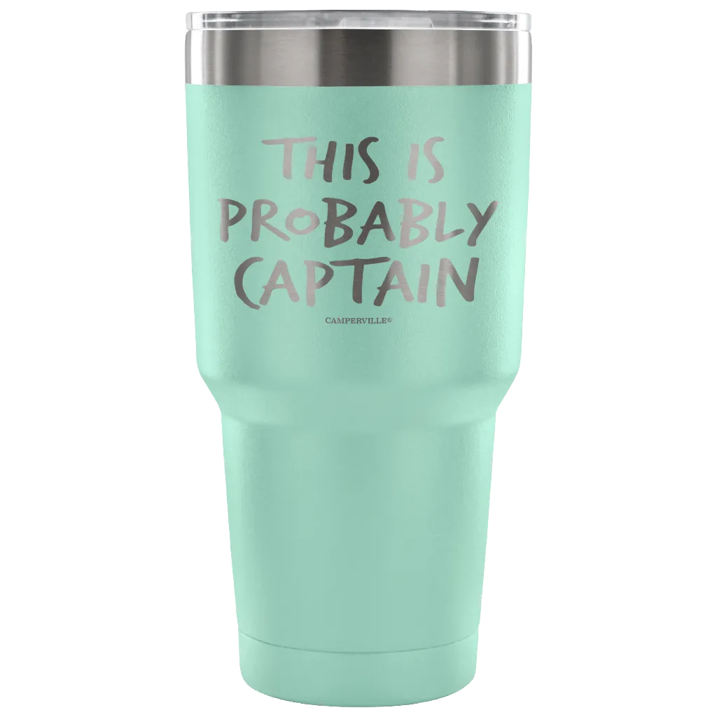 "This Is Probably Captain" Stainless Steel Tumbler